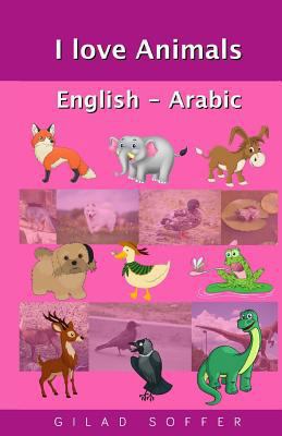 I Love Animals English - Arabic 1508496625 Book Cover