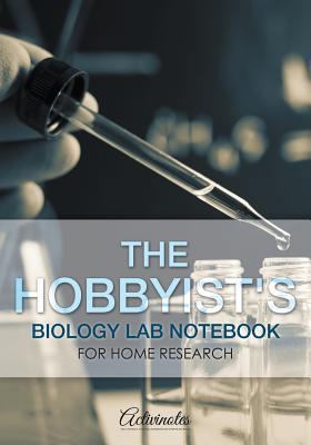 The Hobbyist's Biology Lab Notebook for Home Re... 1683218701 Book Cover