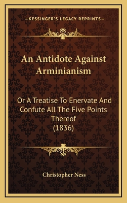 An Antidote Against Arminianism: Or a Treatise ... 1164699024 Book Cover