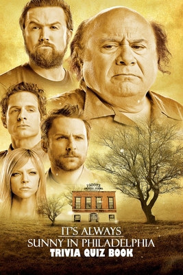 It's Always Sunny in Philadelphia: Trivia Quiz ... B086PVRPMR Book Cover