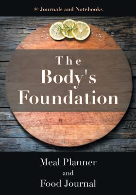 The Body's Foundation: Meal Planner and Food Jo... 1683265327 Book Cover