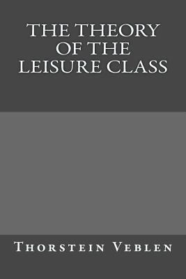 The Theory of the Leisure Class 1974556948 Book Cover