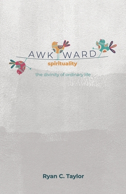 Awkward Spirituality: The Divinity of Ordinary ... 179235374X Book Cover