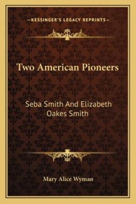 Two American Pioneers: Seba Smith And Elizabeth... 1162988169 Book Cover