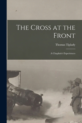 The Cross at the Front: a Chaplain's Experiences 1015210066 Book Cover
