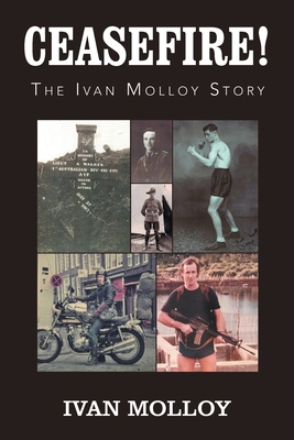 Ceasefire!: The Ivan Molloy Story 1796008826 Book Cover