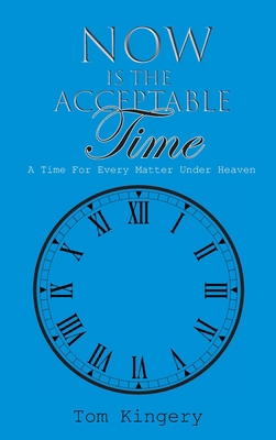 Now Is The Acceptable Time: A Time For Every Ma... B0BSJ9BHRF Book Cover