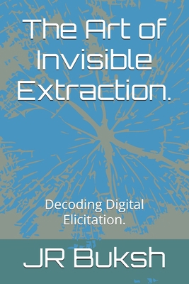 The Art of Invisible Extraction.: Decoding Digi... B0FD7MLLTK Book Cover