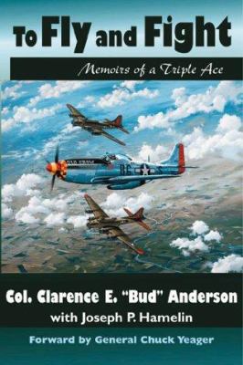 To Fly and Fight: The Memoirs of a Triple Ace 0935553347 Book Cover