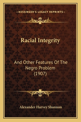 Racial Integrity: And Other Features Of The Neg... 1163946060 Book Cover