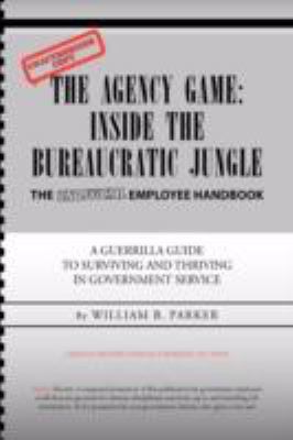 The Agency Game: Inside the Bureaucratic Jungle 1425743633 Book Cover