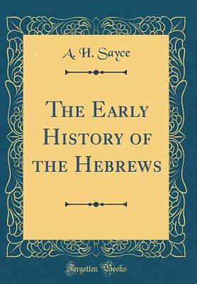 The Early History of the Hebrews (Classic Reprint) 0365437689 Book Cover