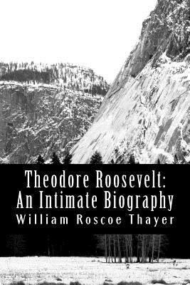 Theodore Roosevelt: An Intimate Biography 1470060906 Book Cover