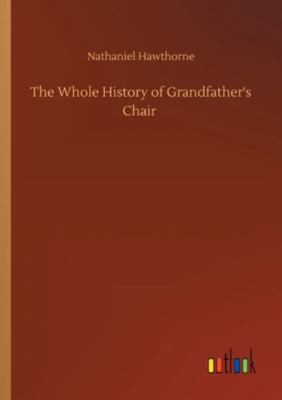 The Whole History of Grandfather's Chair 3752308877 Book Cover