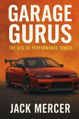 Garage Gurus: The Rise of Performance Tuners 1923570234 Book Cover