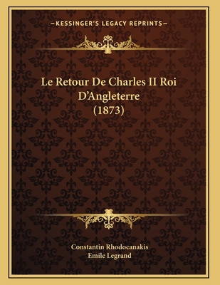 Le Retour De Charles II Roi D'Angleterre (1873) [French] 1166684814 Book Cover