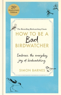How to Be a Bad Birdwatcher by Simon Barnes: Hilarious Tips Revealed