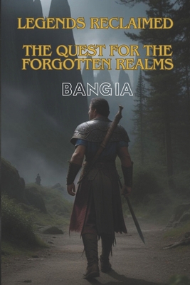 Legends Reclaimed: The Quest for the Forgotten ... B0DGD9VBC8 Book Cover