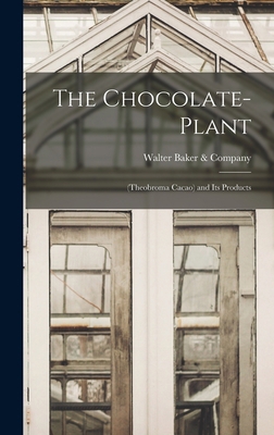 The Chocolate-Plant: (Theobroma Cacao) and Its ... 1016221606 Book Cover