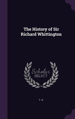 The History of Sir Richard Whittington 1341065057 Book Cover