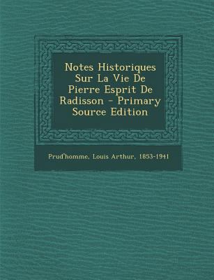 Notes Historiques Sur La Vie de Pierre Esprit d... [French] 1295469162 Book Cover