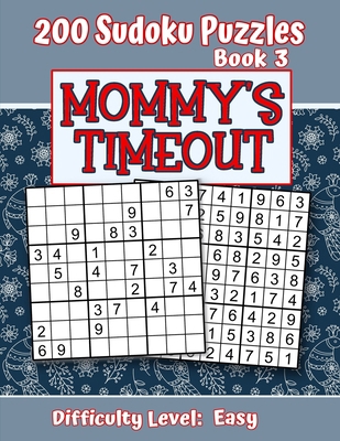 200 Sudoku Puzzles - Book 3, MOMMY'S TIMEOUT, D... 1702714519 Book Cover