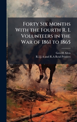 Forty Six Months With the Fourth R. I. Voluntee... 1023934353 Book Cover
