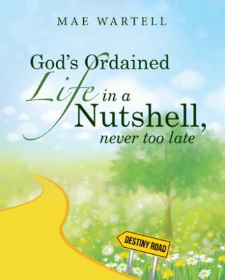 God's Ordained Life in a Nutshell, never too late 1512756008 Book Cover