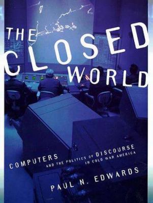 The Closed World: Computers And The Politics Of... B0028IDFRC Book Cover