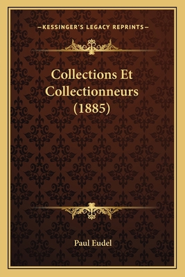 Collections Et Collectionneurs (1885) [French] 116810288X Book Cover