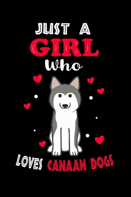 Just a Girl Who Loves Canaan Dogs: Cute  Canaan Dogs Lover Gift For Girl, women.  Perfect handwriting notebook journal for  Canaan Dogs. Gift it to ... Mother, Mom, Grandpa Who Loves Animal.
