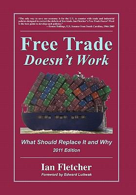 Free Trade Doesn't Work: What Should Replace It... 0578082667 Book Cover