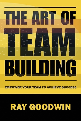 The Art of Team Building: Empower Your Team to ... B0CCCHN8W4 Book Cover