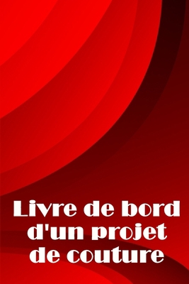Livre de bord d'un projet de couture: Traceur d... [French] 3986089845 Book Cover