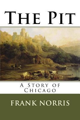 The Pit: A Story of Chicago 1539535525 Book Cover