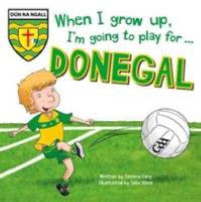 When I Grow Up, I'm Going to Play for Donegal 1785534556 Book Cover