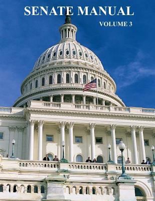 U.S. Senate Manual: Volume 3 1725565595 Book Cover