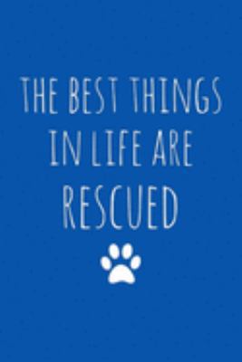 THE BEST THINGS IN LIFE ARE RESCUED: Lined Notebook, 110 Pages –Fun and Inspirational Quote on Blue Matte Soft Cover, 6X9 inch Journal for men women kids girls boys teens friends family fur babies