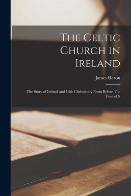 The Celtic Church in Ireland: The Story of Irel... 1015933343 Book Cover