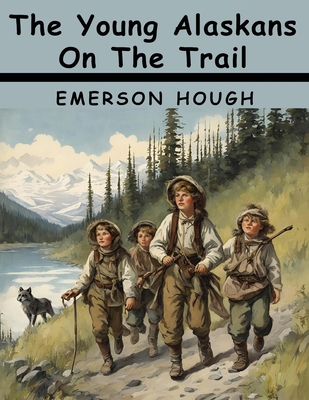 The Young Alaskans On The Trail 1836574983 Book Cover