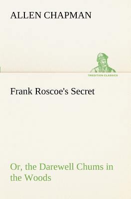 Frank Roscoe's Secret Or, the Darewell Chums in... 3849188779 Book Cover