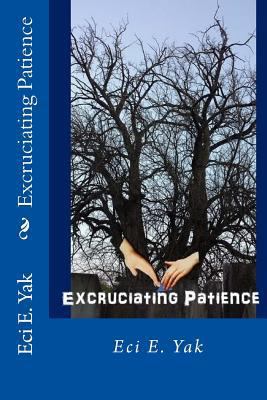Excruciating Patience 1533580197 Book Cover