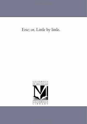 Eric; or, Little by Little. 1425538703 Book Cover