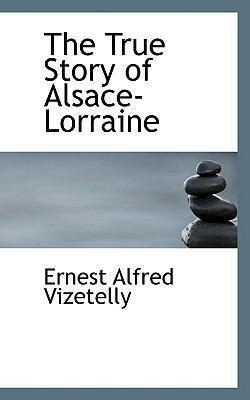 The True Story of Alsace-Lorraine 1116184435 Book Cover