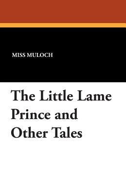 The Little Lame Prince and Other Tales 1434493784 Book Cover