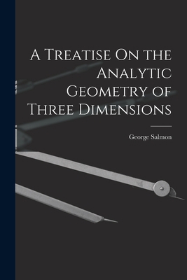 A Treatise On the Analytic Geometry of Three Di... 1017616329 Book Cover