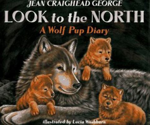 Look to the North: A Wolf Pup Diary 0060236418 Book Cover