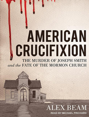 American Crucifixion: The Murder of Joseph Smit... 1494501473 Book Cover