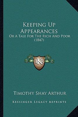 Keeping Up Appearances: Or A Tale For The Rich ... 1166643794 Book Cover