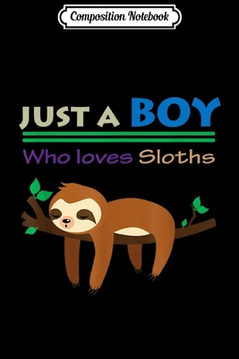 Composition Notebook: Funny Sloth Gif Just A Boy Who Loves Sloths Boys  Journal/Notebook Blank Lined Ruled 6x9 100 Pages